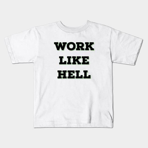 Work like Hell Kids T-Shirt by Imaginate